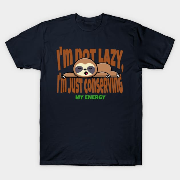 I'm not lazy, I'm just conserving my energy Funny Cute Sloth T-Shirt by Magnificent Butterfly